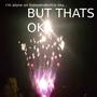 its just me and these fireworks... (feat. Seth E-Bee & November Day)