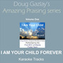 Doug Gazlay's Amazing Praising Series, Vol. One (I Am Your Child Forever) [Karaoke Tracks]