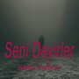 Seni Deyirler