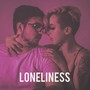 Loneliness (Explicit)