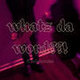 Whatz Da Word (ft.Solodntmiss) [Explicit]