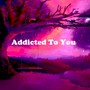 Addicted to You