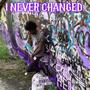 I NEVER CHANGED (Explicit)