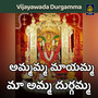 Ammamma mayamma maa amma durgamma (Vijayawada Durgamma)