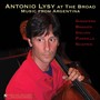 Cello Recital: Lysy, Antonio - GINASTERA, A. / BRAGATO, J. / GOLIJOV, O. / PIAZZOLLA, A. (Antonio Lysy at the Broad: Music from Argentina)