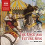 WHITE, T.H.: Once and Future King (The) [Unabridged]