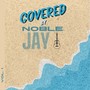 Covered By Noble Jay, Vol. 1