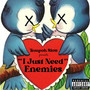 I Just Need Enemies (Explicit)