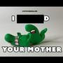 I ****ed Your Mother (Explicit)