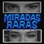 Miradas Raras (Explicit)