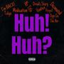 HUH! HUH? (Explicit)