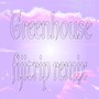 Greenhouse (fijitrip Remix)