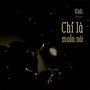 Chỉ Là Muốn Nói (Remix)