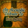 An Acoustic Tribute to Bob Dylan