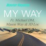 My Way (feat. Michael DM, Mason Way & JD Loc) [Explicit]