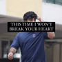 This Time I Won't Break Your Heart