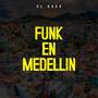 Funk En Medellín (Explicit)