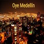 Oye Medellín