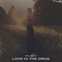 Love Is the Drug