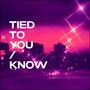 Tied To You / Know
