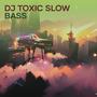 Dj Toxic Slow Bass