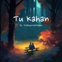 Tu Kahan