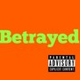 Betrayed (Explicit)