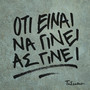 Oti Einai Na Ginei As Ginei (Explicit)