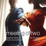 Meeting of Two (Original Dance Show Soundtrack)