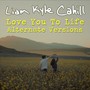 Love You to Life (Alternate Versions) [Explicit]