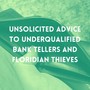 Unsolicited Advice to Underqualified Bank Tellers and Floridian Thieves (Explicit)