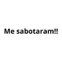 Me Sabotaram!! (Explicit)