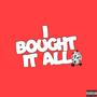 I Bought it All (Explicit)