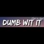 Dumb wit it (get in dea) [Explicit]