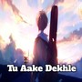 Tu Aake Dekhle (Lofi)