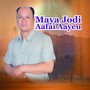 Maya Jodi Aafai Aayeu