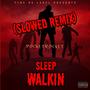 Sleep Walkin (Slowed Remix) [Explicit]