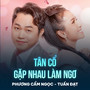 Tân Cổ Gặp Nhau Làm Ngơ