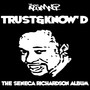 Trust n Know'd - The Seneca Richardson Album (Explicit)