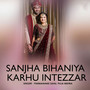 Sanjha Bihaniya Karhu Intezzar