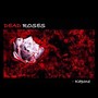 DEAD ROSES