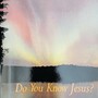 Do You Know Jesus?