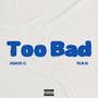 Too Bad (feat. RUKA!) [Explicit]