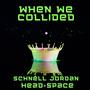 When We Collided (feat. Schnell Jordan)