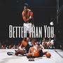 Better Than You (Explicit)