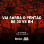 Vai Sarra o Pentão de 30 vs Bh (Explicit)