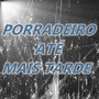 Porradeiro até mais Tarde (Explicit)