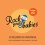 Rock Your Babies: O Melhor da Infância, Vol. 2