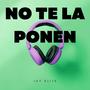 No Te La Ponen (Explicit)