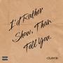 I'd Rather Show, Than Tell You (Explicit)